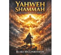 YAHWEH SHAMMAH: The Elohim Who Is There