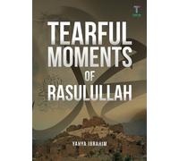 Yahya Adel Ibrahim Tearful Moments of Rasulullah (Tascabile)