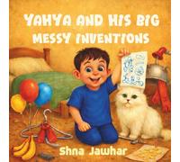 Yahya and His Big Messy Inventions: A clever story about ideas that don’t go to plan