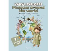 Yahya Explores Mosques Around the World: An Islamic Coloring Book for Kids with 27 Beautiful Mosques to Color