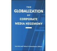 Yahya R. Kamalipour The Globalization of Corporate Media Hegemony (Tascabile)