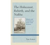 Yair Auron The Holocaust, Rebirth, and the Nakba (Copertina rigida)