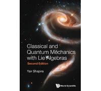 Yair Shapira CLASSICAL AND QUANTUM MECHANICS WITH LIE ALGEBRA (Copertina rigida)