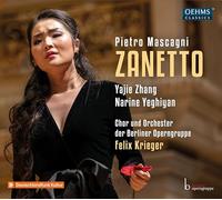 Yajie Zhang; Narine Yeghiyan; Chor und Orchester der Berliner Operngruppe; Felix Krieger - Pietro Mascagni: Zanetto