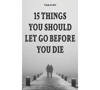 Yakalou Media 15 Things You Should Let Go Before You Die (Tascabile)