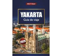YAKARTA Guía de viaje 2026: Explore la capital de Indonesia con las principales atracciones, comida callejera, lugares de interés cultural, distritos comerciales, mapas y consejos de expertos
