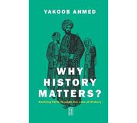 Yakoob Ahmed Why History Matters? (Tascabile)