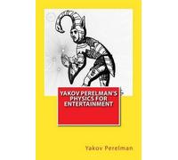 Yakov Perelman Yakov Perelman's Physics For Entertainment (Tascabile)