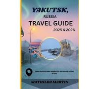 Yakutsk, Russia Travel Guide 2025&2026: Explore the World coldest inhabited city and culturally Rich Gem on earth