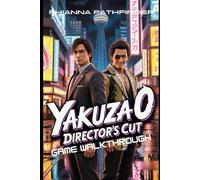 YAKUZA 0 DIRECTOR'S CUT GAME WALKTHROUGH: Master Every Combat Style, Dominate, Build Real Estate Empires, Unlock Hidden Secrets, and Conquer Legendary Boss Fights