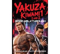 YAKUZA KIWAMI 1 AND 2 GAME WALKTHROUGH: Ultimate Strategy Guide: How to Win Every Battle, Master Combat, and Explore Kamurocho and Sotenbori with Ease