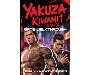 YAKUZA KIWAMI 1 AND 2 GAME WALKTHROUGH: Ultimate Strategy Guide: How to Win Every Battle, Master Combat, and Explore Kamurocho and Sotenbori with Ease