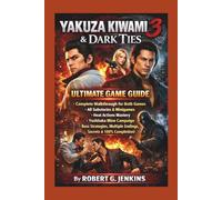Yakuza Kiwami 3 and Dark Ties Ultimate Game Guide:: Complete Walkthrough for Both Games, All Substories and Minigames, Heat Actions Mastery, Yoshitaka Mine Campaign, Boss Strategies, Multiple Endings, Secrets and 100% Completion