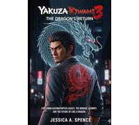 Yakuza Kiwami 3: The Dragon’s Return: Exploring Kazuma Kiryu’s Legacy, the Remake Journey, and the Future of Like a Dragon