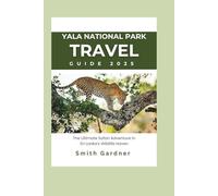 Yala National Park Travel Guide for 2025: The Ultimate Safari Adventure in Sri Lanka's Wildlife Haven