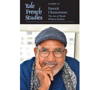 Yale French Studies, Number 147: Patrick Chamoiseau: The Art of Words Without Borders