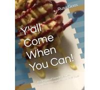 Y'all Come When You Can!: A selection of favorite recipes, stories, and memories with Chef Russ