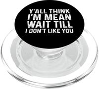 Y'all Think I'm Mean Wait Till I Don't Like You PopSockets PopGrip per MagSafe