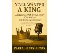 Y'all Wanted A King: A Biblical Roast of Leadership Gone Wrong and the God Who Fixes It