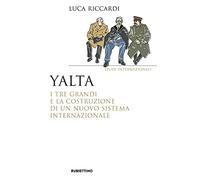Yalta. I tre Grandi e la costruzione di un nuovo sistema internazionale