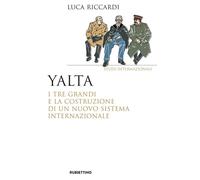 Yalta. I tre Grandi e la costruzione di un nuovo sistema internazionale