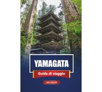YAMAGATA Guida di viaggio 2026: Esplora gemme nascoste, sorgenti termali, cucina locale ed esperienze culturali nel nord del Giappone