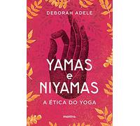 Yamas e Niyamas: A Ética do Yoga