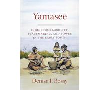 Yamasee: Indigenous Mobility, Placemaking, and Power in the Early South