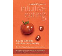 Yami Cazorla-Lancaster A Parent’s Guide to Intuitive Eating (Tascabile)