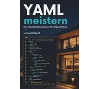 YAML meistern: Home Assistant Automationen für Fortgeschrittene: Templates, Blueprints, Skripte und wartbare Konfigurationen