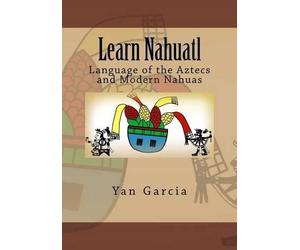 Yan Garcia Learn Nahuatl (Tascabile)
