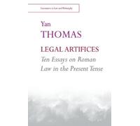 Yan Thomas Legal Artifices: Ten Essays on Roman Law in the Present T (Tascabile)