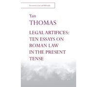 Yan Thomas Legal Artifices: Ten Essays on Roman Law in the Present T (Tascabile)