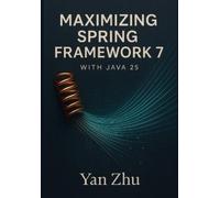 Yan Zhu Maximizing Spring Framework 7 with Java 25 (Tascabile)