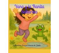 Yana y la Ranita Saltarina: Un cuento para soñar