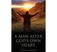 Yancey E Tarver A Man after God's Own Heart (Tascabile)