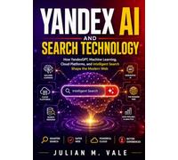 Yandex AI and Search Technology: How YandexGPT, Machine Learning, Cloud Platforms, and Intelligent Search Shape the Modern Web