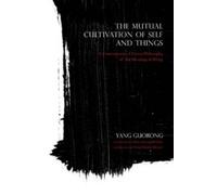 Yang Guorong The Mutual Cultivation of Self and Things (Copertina rigida)