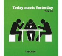 Yang Liu. Today meets Yesterday. Ediz. inglese, francese, tedesca e spagnola