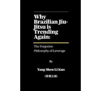 Yang Shen-Li Kuo (杨慎立阔) Why Brazilian Jiu-Jitsu is Trending Again (Tascabile)