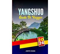 YANGSHUO GUIDA DI VIAGGIO 2026: Esplora l'arrampicata su roccia, il rafting in bambù e i villaggi tradizionali nel sud della Cina