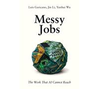 Yanhui Wu Luis Garicano Jin Li Messy Jobs (Tascabile)