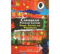 Caribbean Popular Culture: Power, Politics and Performance by Yanique Hume