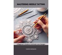 Yanira Marques Mastering Needle Tatting (Tascabile)