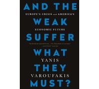 Yanis Varoufakis And the Weak Suffer What They Must? (Tascabile)