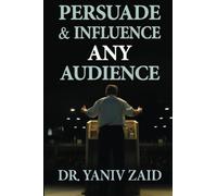 yaniv zaid Persuade And Influence Any Audience: Public Speaking (Pub (Tascabile)
