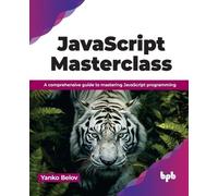 JavaScript Masterclass: A comprehensive guide to mastering JavaScript programming (English Edition)