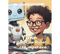 Yann e il Piccolo Robot che imparava: Storie Vere in Fiabe