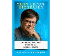 YANN LECUN BIOGRAPHY: LEARNING AND THE FUTURE OF INTELLIGENCE