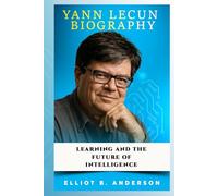 YANN LECUN BIOGRAPHY: LEARNING AND THE FUTURE OF INTELLIGENCE